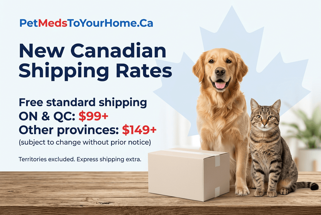 New Shipping Rates: Free Standard Shipping from $99 in Ontario & Quebec - PetMedsToYourHome